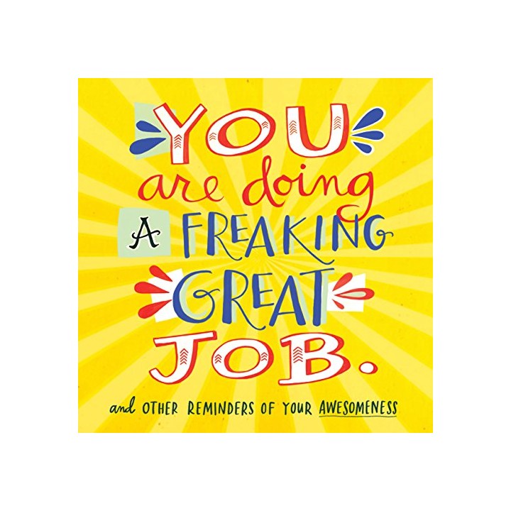 You Are Doing A Freaking Great Job.: And Other Reminders of Your Awesomeness (Paperback)